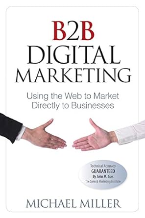 b2b digital marketing using the web to market directly to businesses 1st edition michael miller 0789748878,