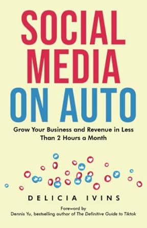 social media on auto grow your business and revenue in less than 2 hours a month 1st edition delicia ivins