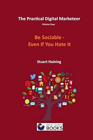 the practical digital marketeer volume four be sociable even if you hate it 1st edition stuart haining