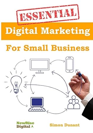 essential digital marketing for small business 1st edition simon dunant 1291865985, 978-1291865981