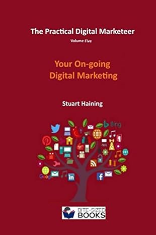 the practical digital marketeer volume five your on going digital marketing 1st edition stuart haining