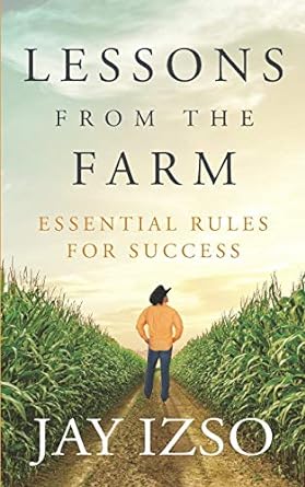 lessons from the farm essential rules for success 1st edition jay izso 0991513622, 978-0991513628
