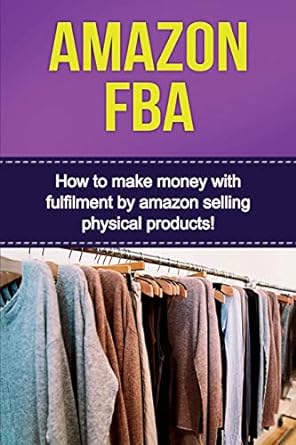 amazon fba how to make money with fulfillment by amazon selling physical products 1st edition ben robbins