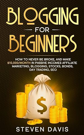 blogging beginners for how to never be broke and make $10000 month in passive incomes affiliate marketing