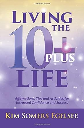 living the 10+ life affirmations tips and activities for increased confidence and success 1st edition kim