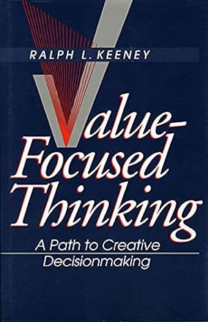 value focused thinking a path to creative decisionmaking 1st edition ralph l. keeney 067493198x,