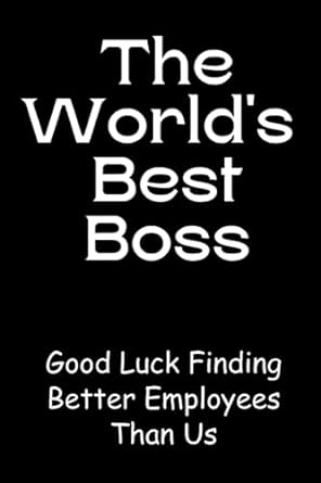 the world s best boss good luck finding better employees than us 1st edition densgems b0c9sp2j25