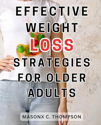effective weight loss strategies for older adults 1st edition masonx c. thompson 979-8863236582