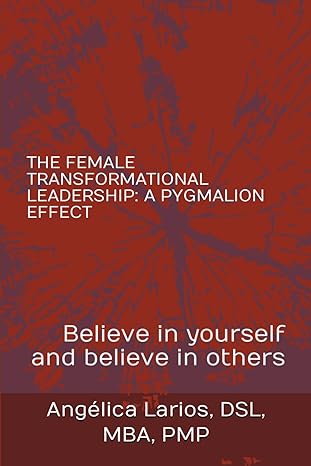 the female transformational leadership a pygmalion effect believe in yourself and believe in others 1st