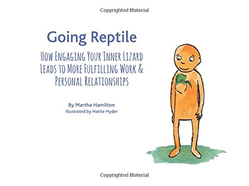 going reptile how engaging your inner lizard leads to more fulfilling work and personal relationships 1st