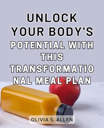 unlock your bodys potential with this transformatio nal meal plan 1st edition olivia s. allen 979-8863221090