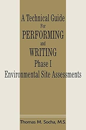 a technical guide for performing and writing phase i environmental site assessments 1st edition thomas socha
