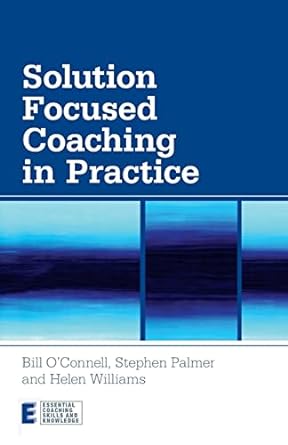 solution focused coaching in practice 1st edition bill o'connell, stephen palmer, helen williams 0415447070,