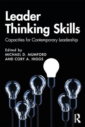 leader thinking skills capacities for contemporary leadership 1st edition michael d mumford, cory a higgs