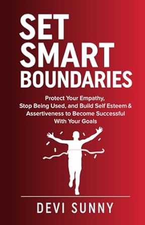 set smart boundaries protect your empathy stop being used and build self esteem and assertiveness to become
