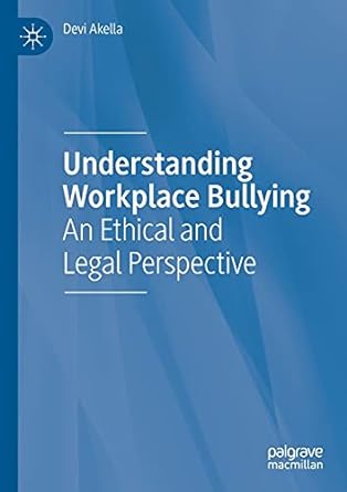 understanding workplace bullying an ethical and legal perspective 1st edition devi akella 303046170x,