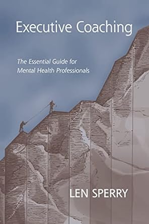 executive coaching the essential guide for mental health professionals 1st edition len sperry 1138969230,