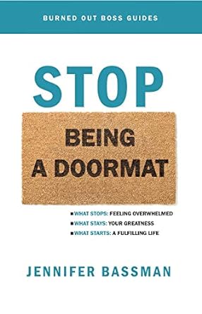 stop being a doormat what stops feeling overwhelmed what stays your greatness what starts a fulfilling life