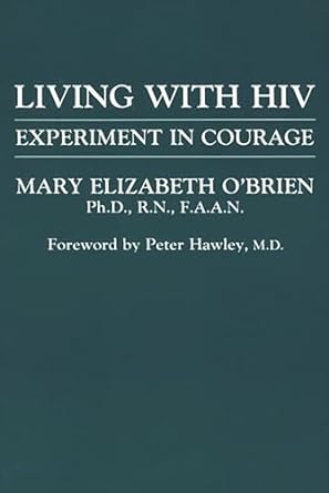 living with hiv experiment in courage 1st edition mary elizabeth o'brien ph d , r n , f a a n, peter hawley,