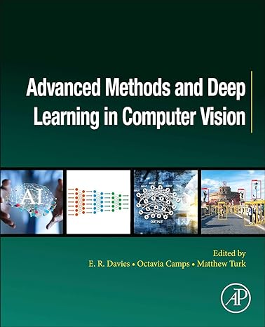 advanced methods and deep learning in computer vision 1st edition e. r. davies ,matthew turk 0128221097,