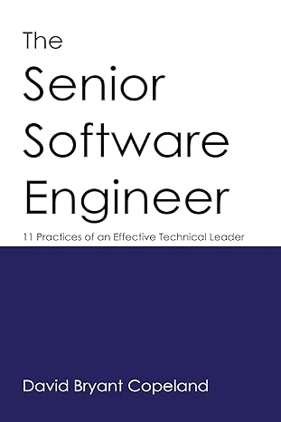 the senior software engineer 11 practices of an effective technical leader 1st edition david bryant copeland