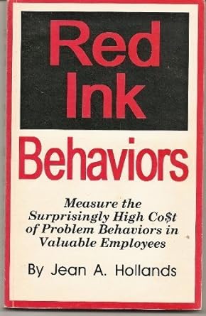 red ink behaviors measure the surprisingly high cost of problem behaviors in valuable employees 1st edition