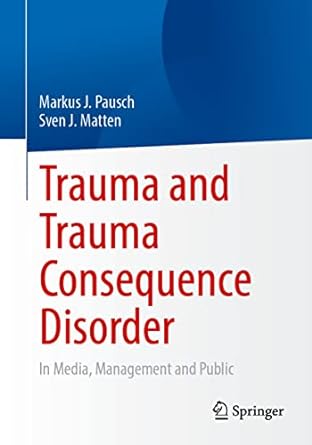trauma and trauma consequence disorder in media management and public 1st edition markus j pausch ,sven j