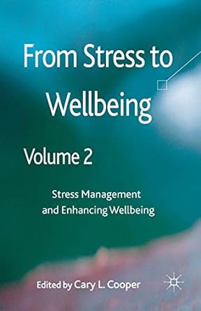 from stress to wellbeing stress management and enhancing wellbeing volume 2 1st edition cary l cooper