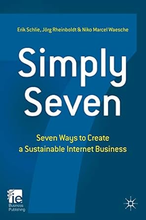 simply seven seven ways to create a sustainable internet business 1st edition e schlie ,j rheinboldt ,n