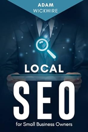 local seo for small business owners 1st edition adam wickwire 168524694x, 978-1685246945