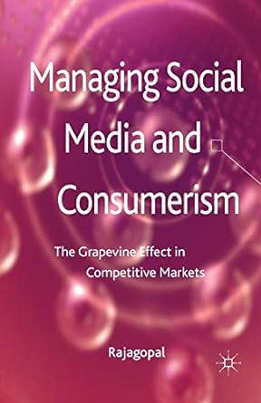 managing social media and consumerism the grapevine effect in competitive markets 1st edition rajagopal