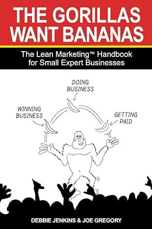the gorillas want bananas the lean marketing handbook for small expert businesses 1st edition joe gregory