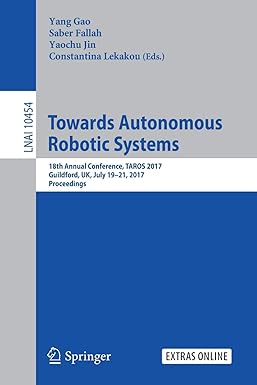 towards autonomous robotic systems 18th annual conference taros 2017 guildford uk july 19 21 2017 proceedings