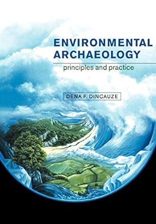 environmental archaeology principles and practice 1st edition dena f. dincauze 0521310776, 978-0521310772