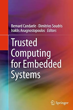 trusted computing for embedded systems 1st edition bernard candaele ,dimitrios soudris ,iraklis