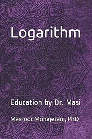 logarithm education by dr masi 1st edition dr masroor mohajerani 979-8718980882