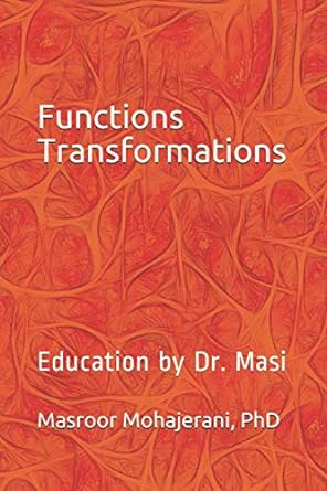 functions transformations education 1st edition dr masroor mohajerani 979-8714589690