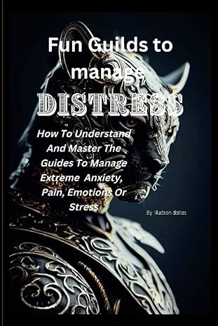 fun guilds to manage distress how to understand and master the guides to manage extreme anxiety pain emotions