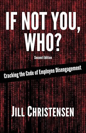 if not you who cracking the code of employee disengagement 2nd edition jill christensen 0997476400,