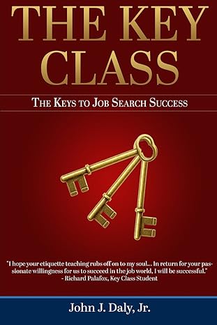 the key class the keys to job search success 1st edition john j. daly jr. 1939564085, 978-1939564085