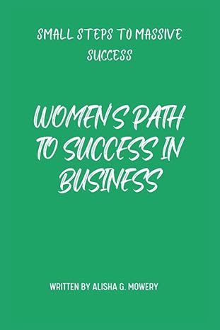 women s path to success in business small steps to massive success 1st edition alisha g. mowery 979-8385892181