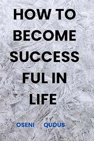 how to become success ful in life 1st edition oseni qudus 979-8853973817