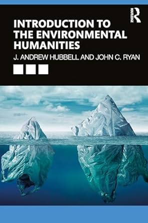 introduction to the environmental humanities 1st edition j. andrew hubbell ,john c. ryan 0815391935,