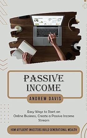 passive income easy ways to start an online business create a passive income stream 1st edition andrew davis