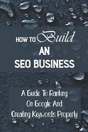 how to build an seo business a guide to ranking on google and creating keywords properly 1st edition lamont
