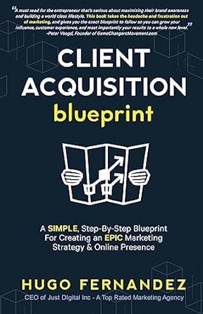 the client acquisition blueprint a simple step by step blueprint for creating an epic marketing strategy and