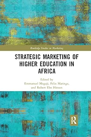strategic marketing of higher education in africa 1st edition emmanuel mogaji ,felix maringe ,robert ebo