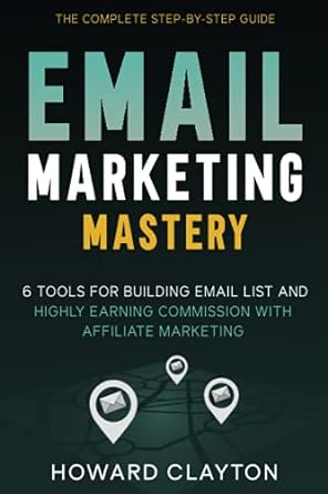 email marketing mastery 6 tools for building email list and highly earning commission with affiliate