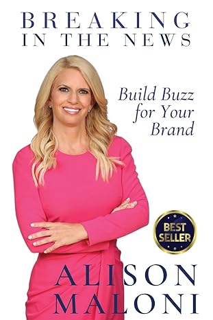 breaking in the news build buzz for your brand 1st edition alison maloni 1737921316, 978-1737921318