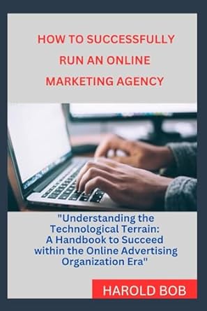 how to successfully run an online marketing agency understanding the technological terrain a handbook to